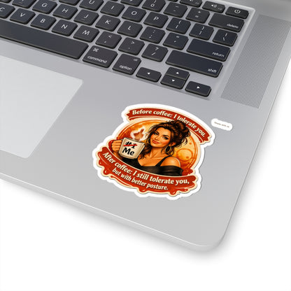 Coffee Humor Kiss-Cut Sticker – "Before coffee: I tolerate you. After coffee: I still tolerate you, but with better posture."