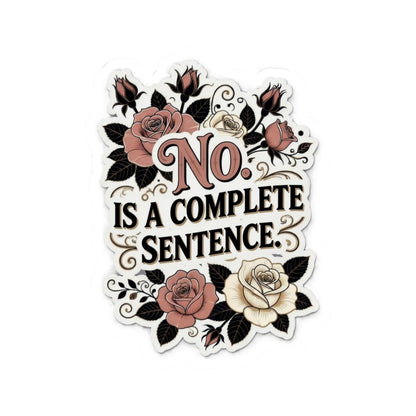 Kiss-Cut Sticker — “No. Is a Complete Sentence.” Floral Vinyl Laptop Decal