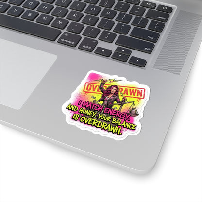 Overdrawn Energy Sticker — I Match Energy, Your Balance Is Overdrawn Kiss-Cut Sticker