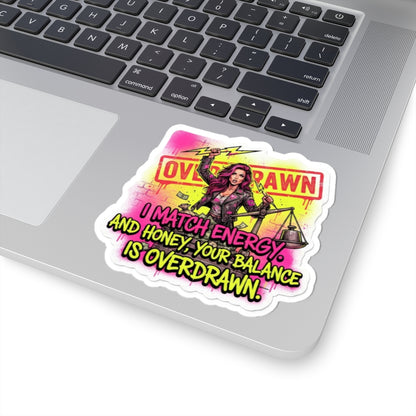 Overdrawn Energy Sticker — I Match Energy, Your Balance Is Overdrawn Kiss-Cut Sticker