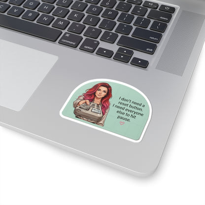 Sticker — “I Don’t Need a Reset Button, I Need Everyone Else to Hit Pause” Illustrated Woman Kiss-Cut Sticker