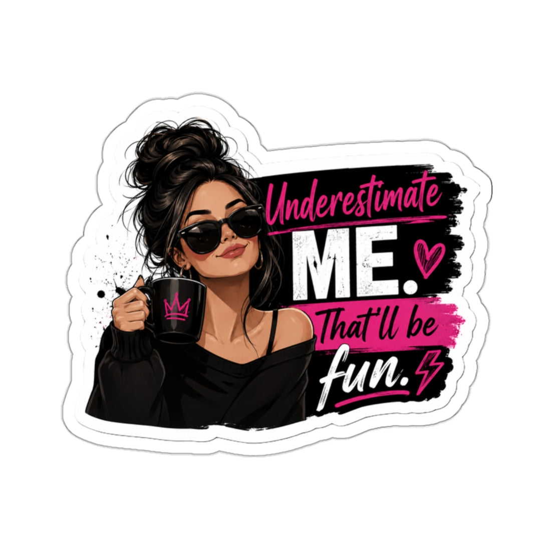 "Underestimate Me That&